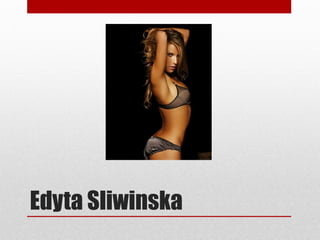 Edyta Sliwinska
 