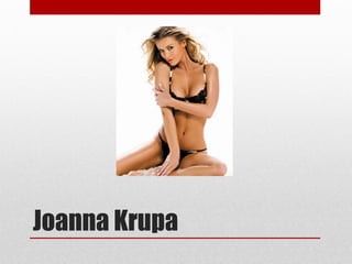 Joanna Krupa
 
