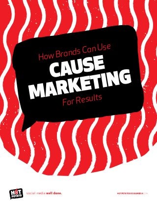 HotPotatoSocialMedia.com
How Brands Can Use
Cause
Marketing
For Results
m
 