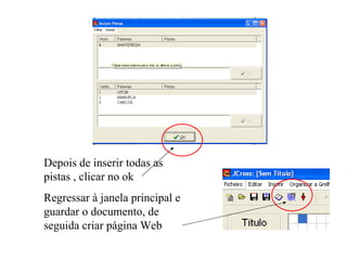 Depois de inserir todas as pistas , clicar no ok Regressar à janela principal e guardar o documento, de seguida criar página Web 