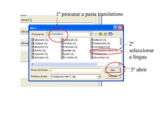 1º procurar a pasta translations  2º seleccionar a língua 3º abrir 