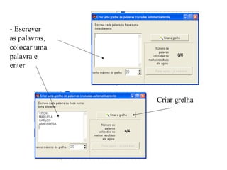 - Escrever as palavras, colocar uma palavra e enter Criar grelha 