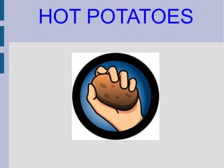 HOT POTATOES 