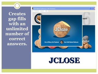 Creates gap fills with an unlimited number of correct answers. JCLOSE 