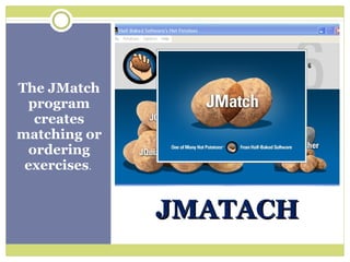 JMATACH The JMatch program creates matching or ordering exercises .  