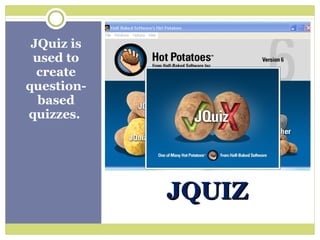 JQuiz is used to create question-based quizzes.  JQUIZ 