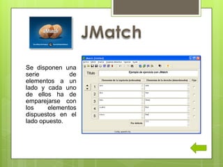Se disponen una
serie de
elementos a un
lado y cada uno
de ellos ha de
emparejarse con
los elementos
dispuestos en el
lado opuesto.
 