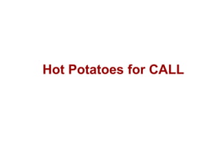 Hot Potatoes for CALL 
 