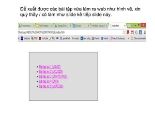 Để xuất được các bài tập vừa làm ra web như hình vẽ, xin 
quý thầy / cô làm như slide kế tiếp slide này. 
 