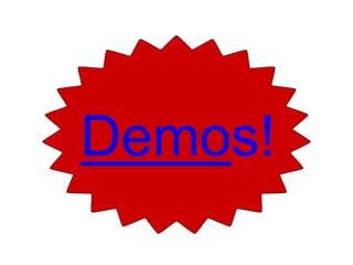 Demos! 
