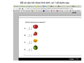 Để có câu hỏi chứa hình ảnh, có 1 số bước sau 
 