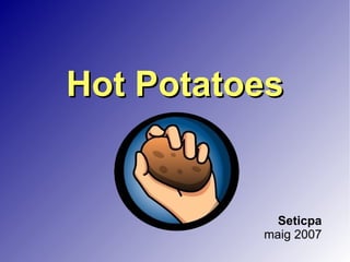 Hot Potatoes Seticpa maig 2007 