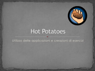 Hot Potatoes Utilizzo delle applicazioni e creazioni di esercizi 