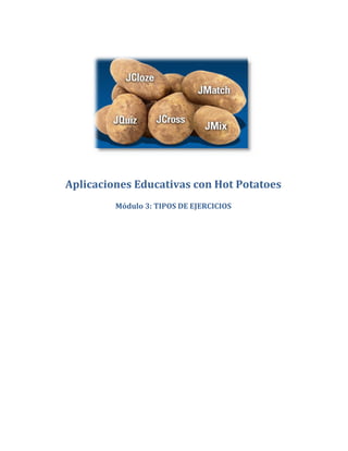 Aplicaciones Educativas con Hot Potatoes
Módulo 3: TIPOS DE EJERCICIOS
 