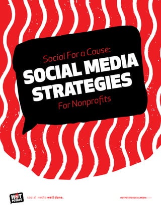 HotPotatoSocialMedia.com
Social For a Cause:
Social Media
Strategies
For Nonprofits
m
 