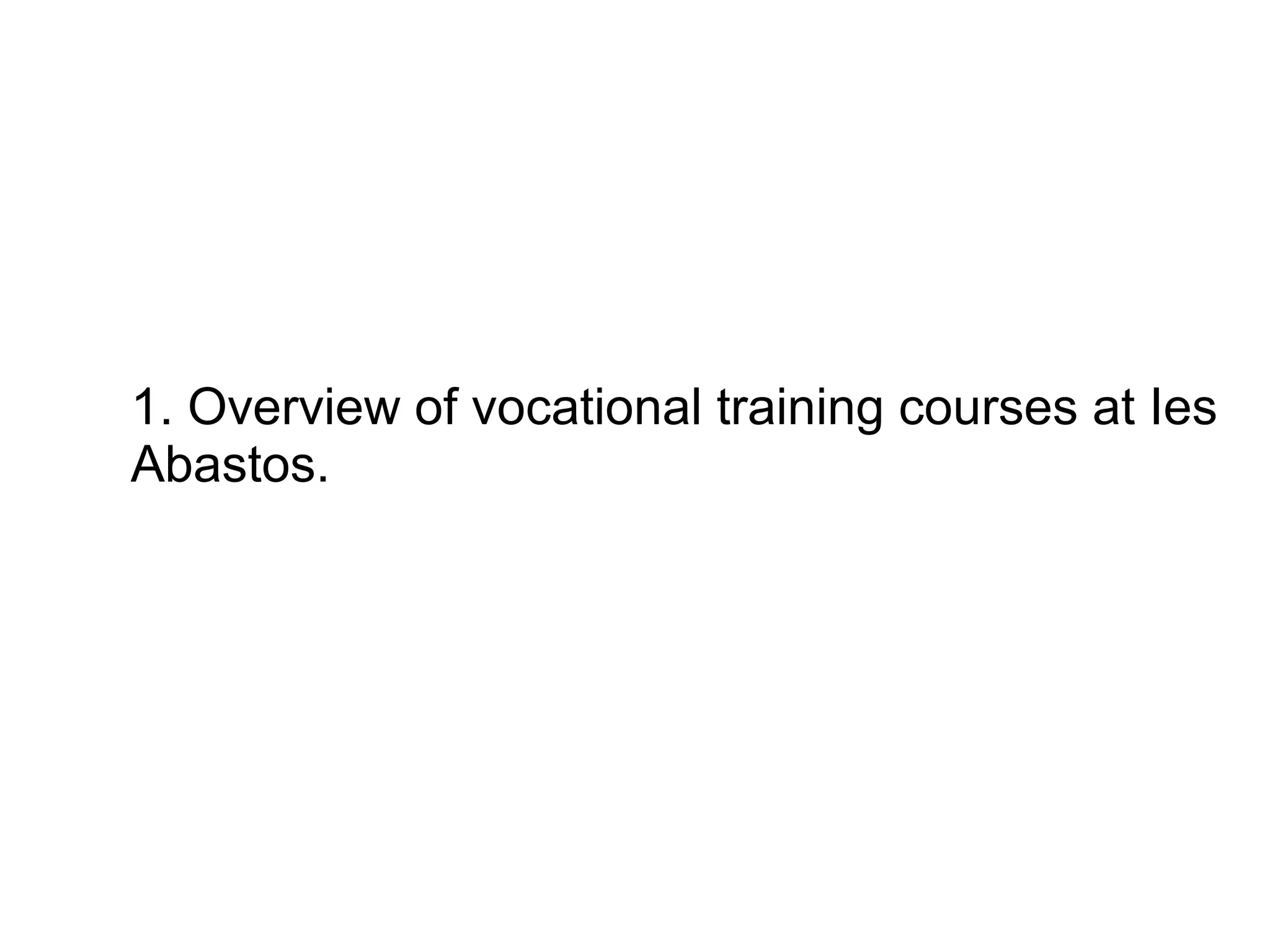 1. Overview of vocational training courses at Ies
Abastos.
 