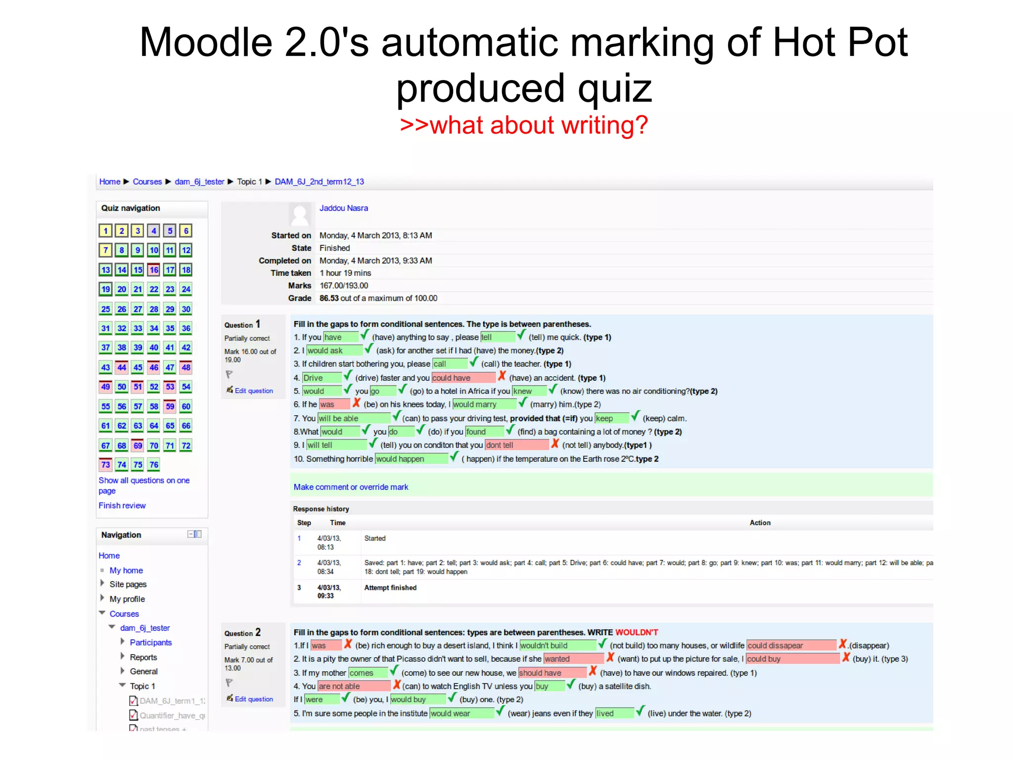 Moodle 2.0's automatic marking of Hot Pot
              produced quiz
             >>what about writing?
 