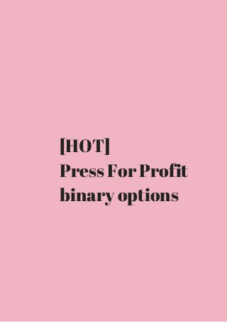 [HOT] 
Press For Profit 
binary options 
 