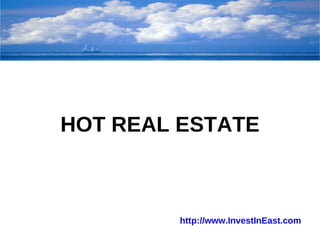 HOT REAL ESTATE http://www.InvestInEast.com   
