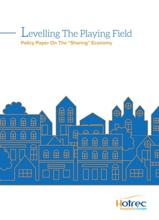 1HOTREC POLICY PAPER – NOVEMBER 2015
Levelling The Playing Field
Policy Paper On The “Sharing” Economy
 