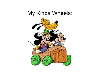My Kinda Wheels:
 