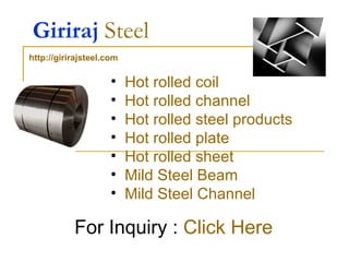 Giriraj   Steel   ,[object Object],[object Object],[object Object],[object Object],[object Object],[object Object],[object Object],For Inquiry :  Click Here http://girirajsteel.com 