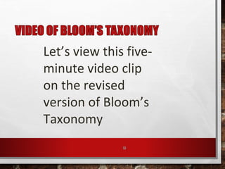 13
Let’s view this five-
minute video clip
on the revised
version of Bloom’s
Taxonomy
 