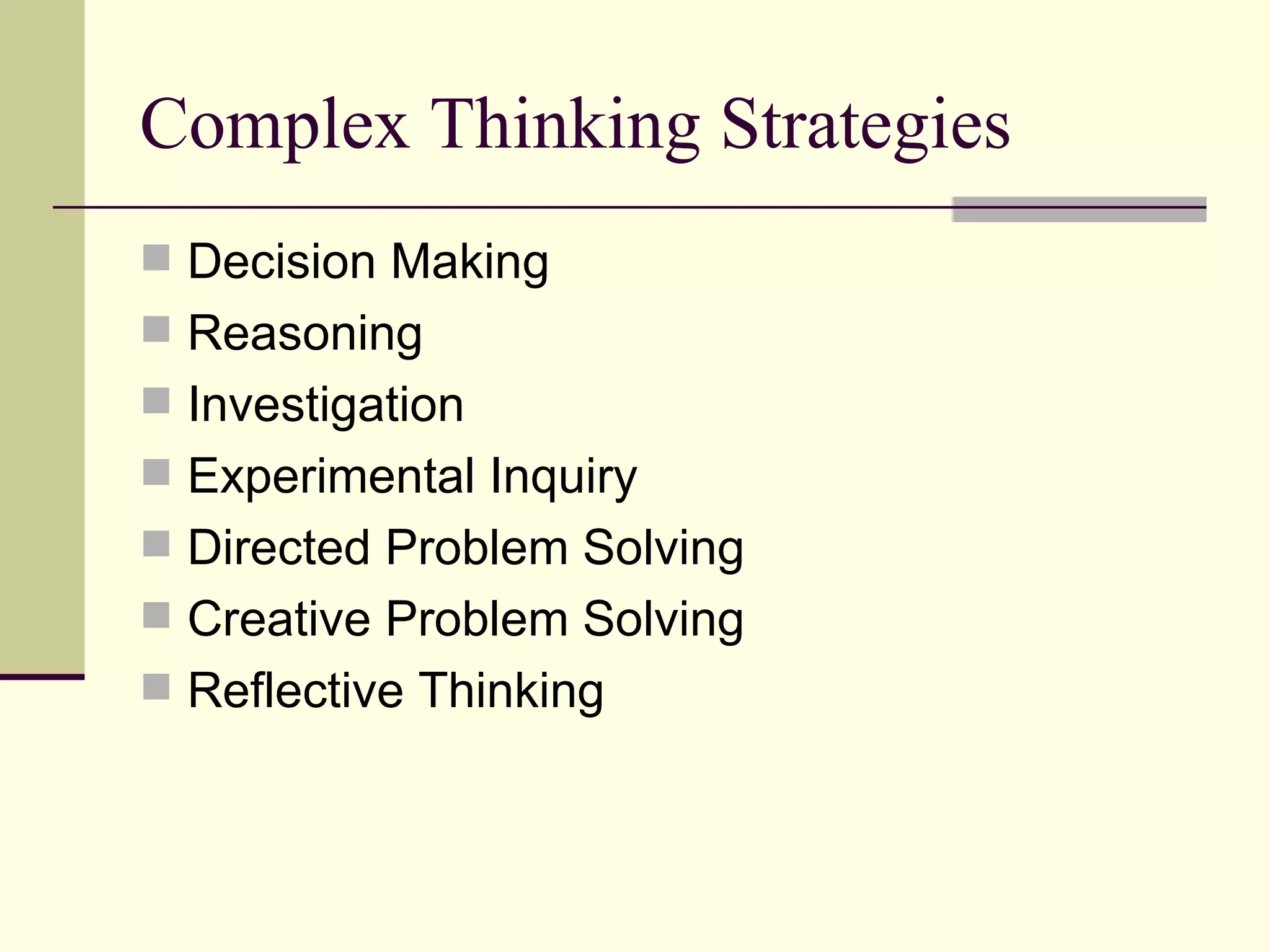 Complex Thinking Strategies Decision Making Reasoning Investigation Experimental Inquiry Directed Problem Solving Creative Problem Solving Reflective Thinking 