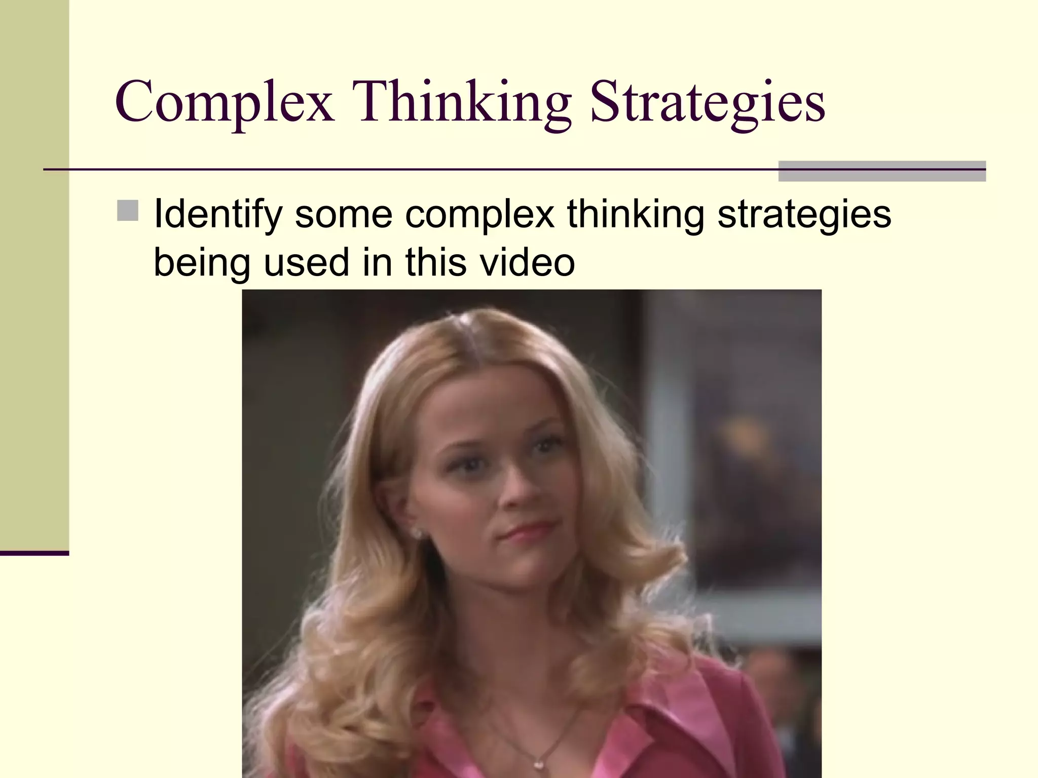 Complex Thinking Strategies Identify some complex thinking strategies being used in this video 