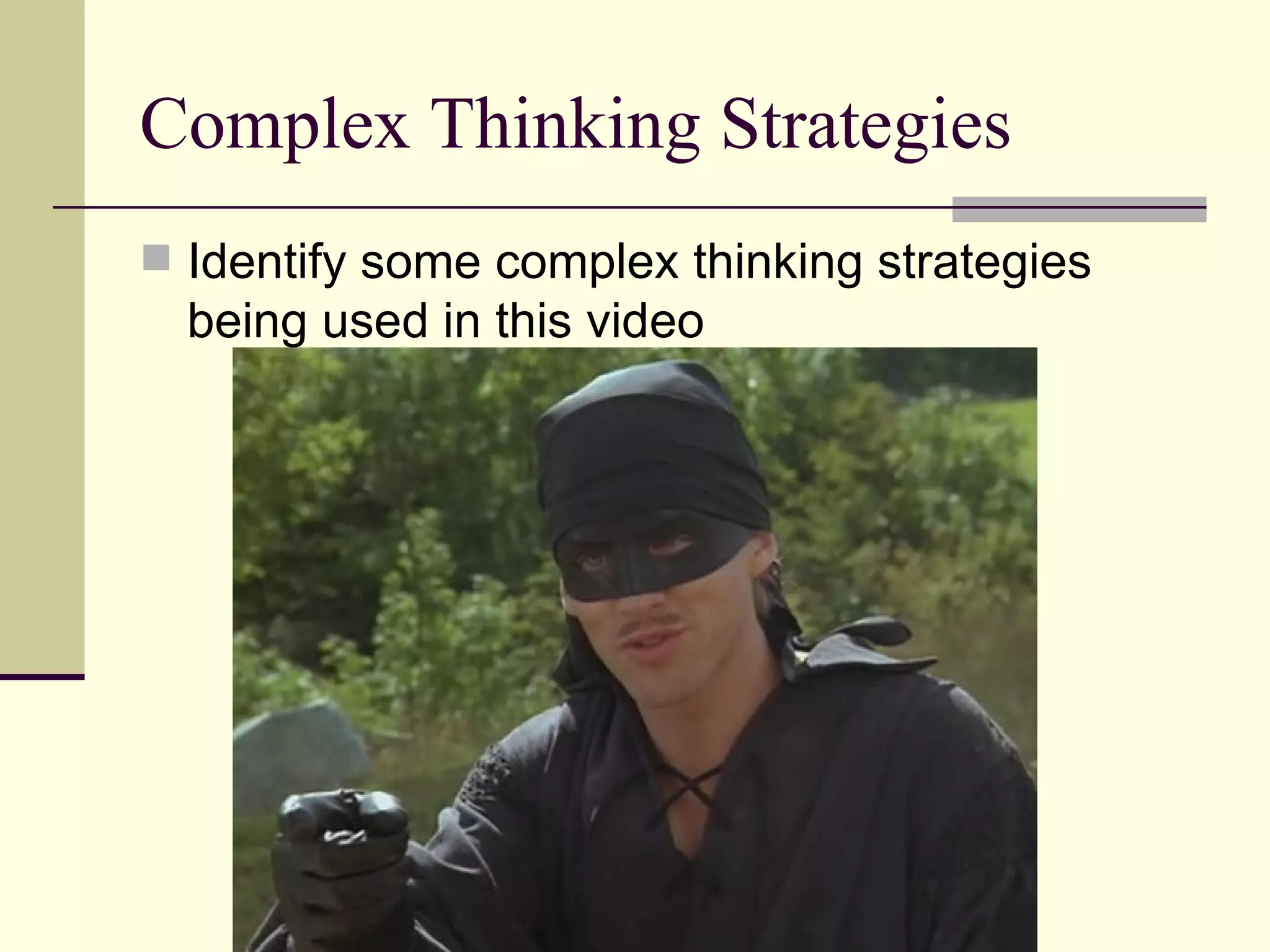 Complex Thinking Strategies Identify some complex thinking strategies being used in this video 