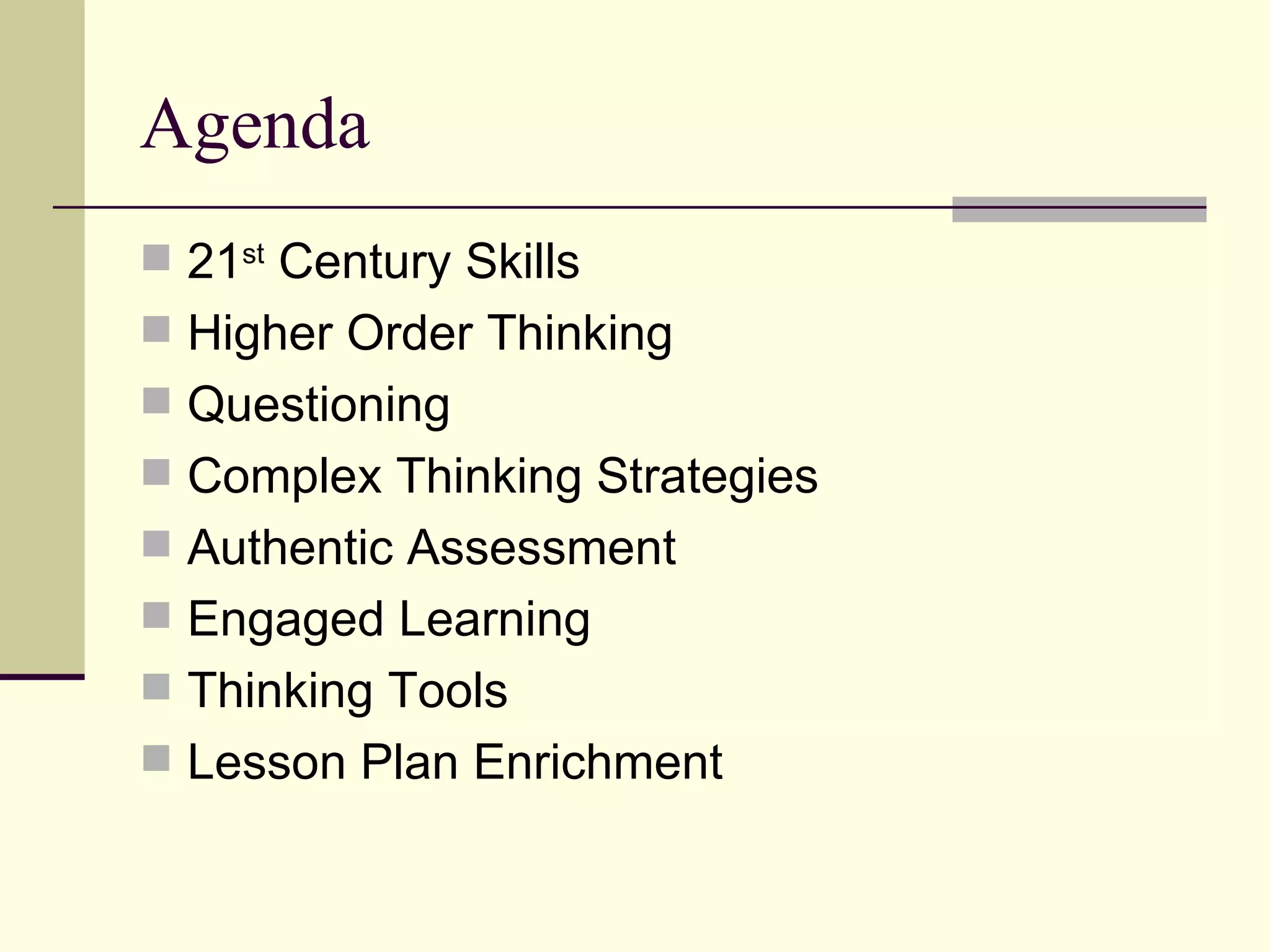 Agenda 21 st  Century Skills Higher Order Thinking Questioning Complex Thinking Strategies Authentic Assessment Engaged Learning Thinking Tools Lesson Plan Enrichment 