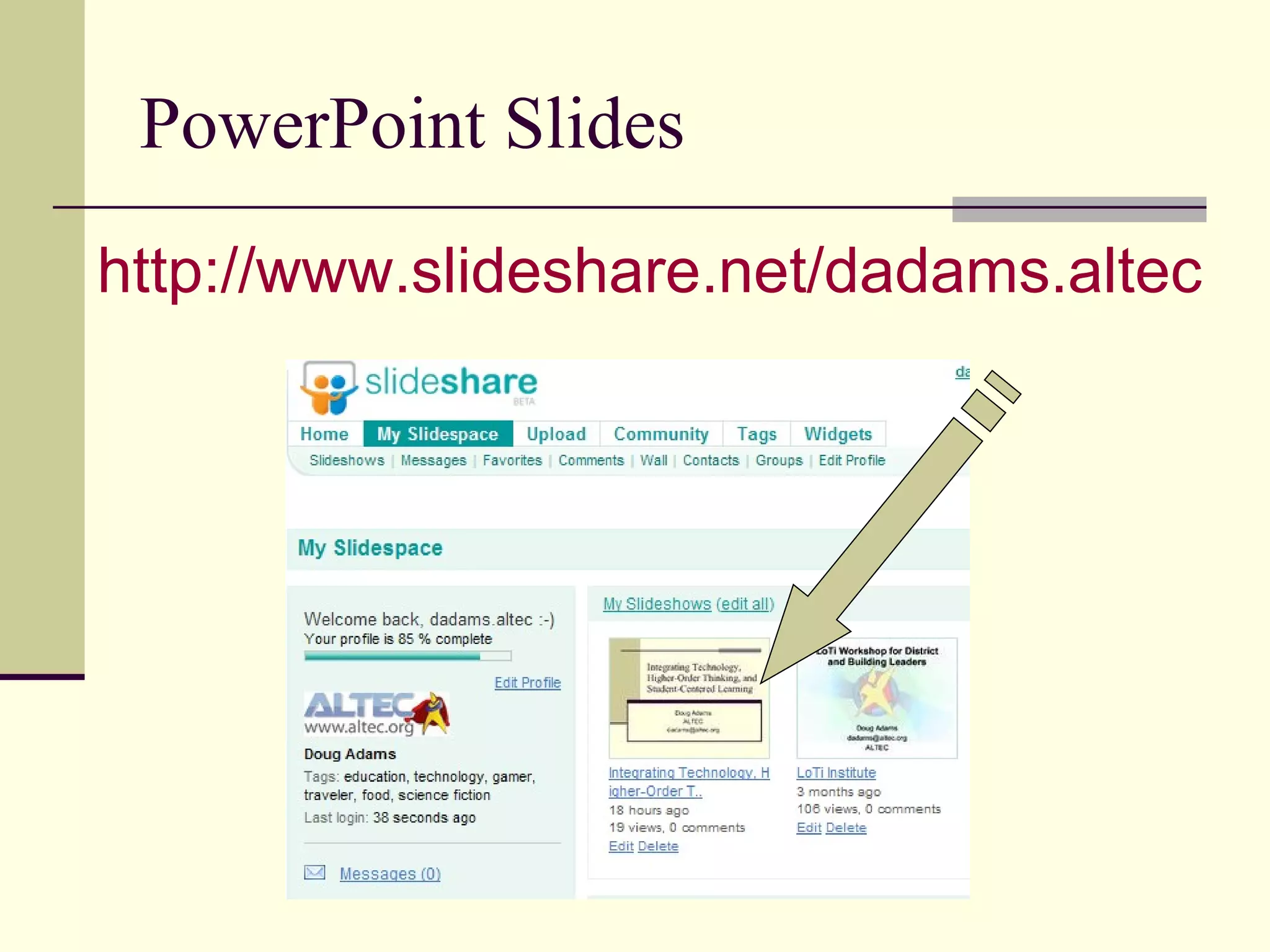 PowerPoint Slides http://www.slideshare.net/dadams.altec 