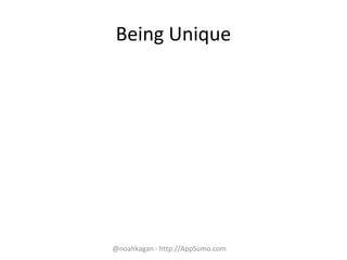 Being Unique
@noahkagan · http://AppSumo.com
 