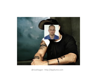 @noahkagan · http://AppSumo.com
 