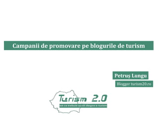 Petruș Lungu
Blogger turism20.ro
Campanii de promovare pe blogurile de turism
 