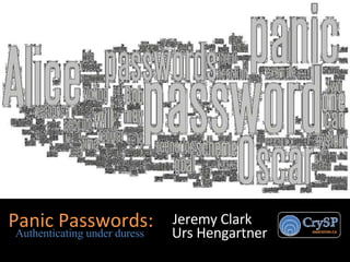 Jeremy Clark Panic Passwords: Authenticating under duress Urs Hengartner 