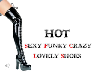 HOT SEXY FUNKY CRAZY &&&& LOVELYSHOES 