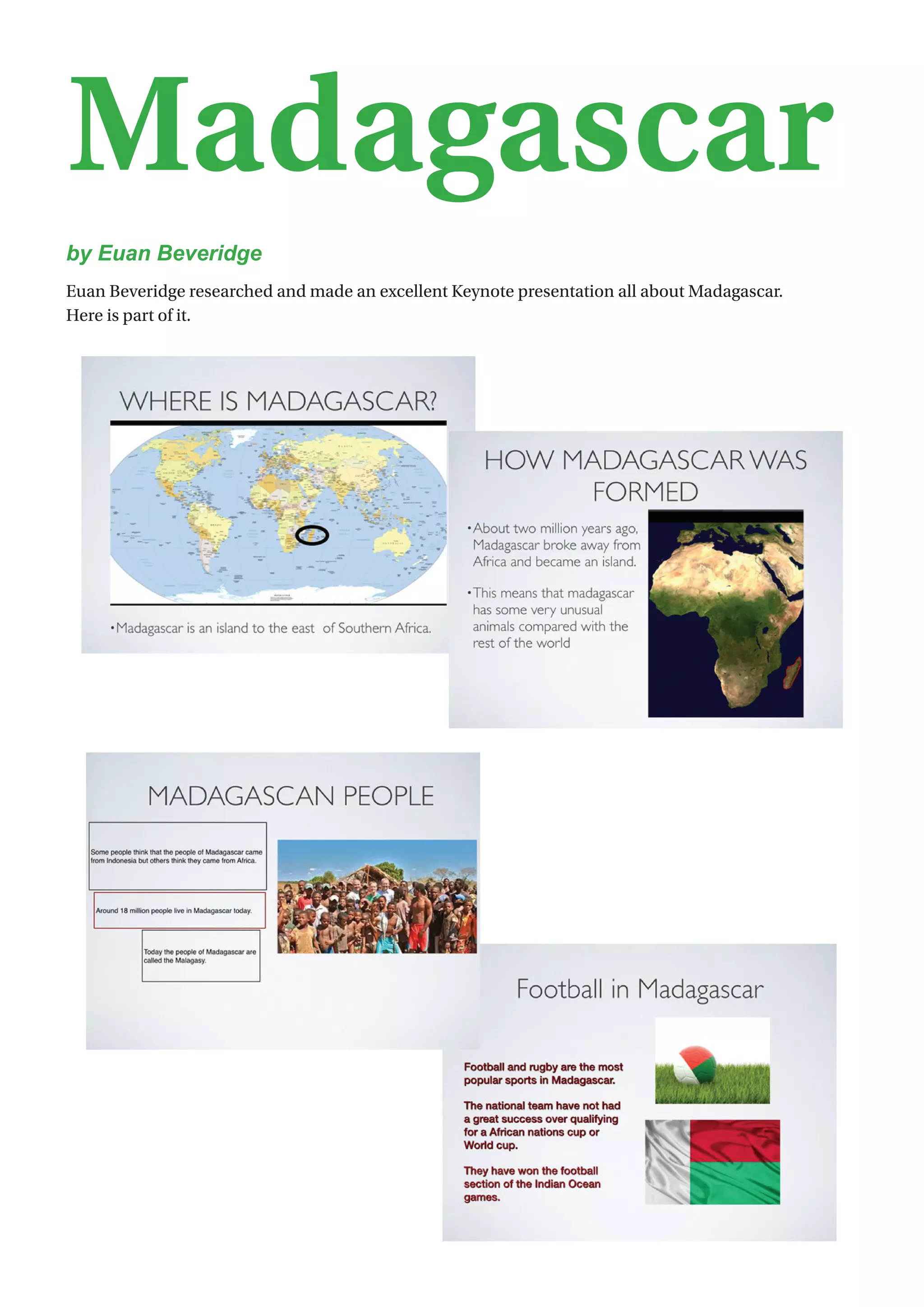 10
Madagascar
by Euan Beveridge
Euan Beveridge researched and made an excellent Keynote presentation all about Madagascar.
Here is part of it.
 