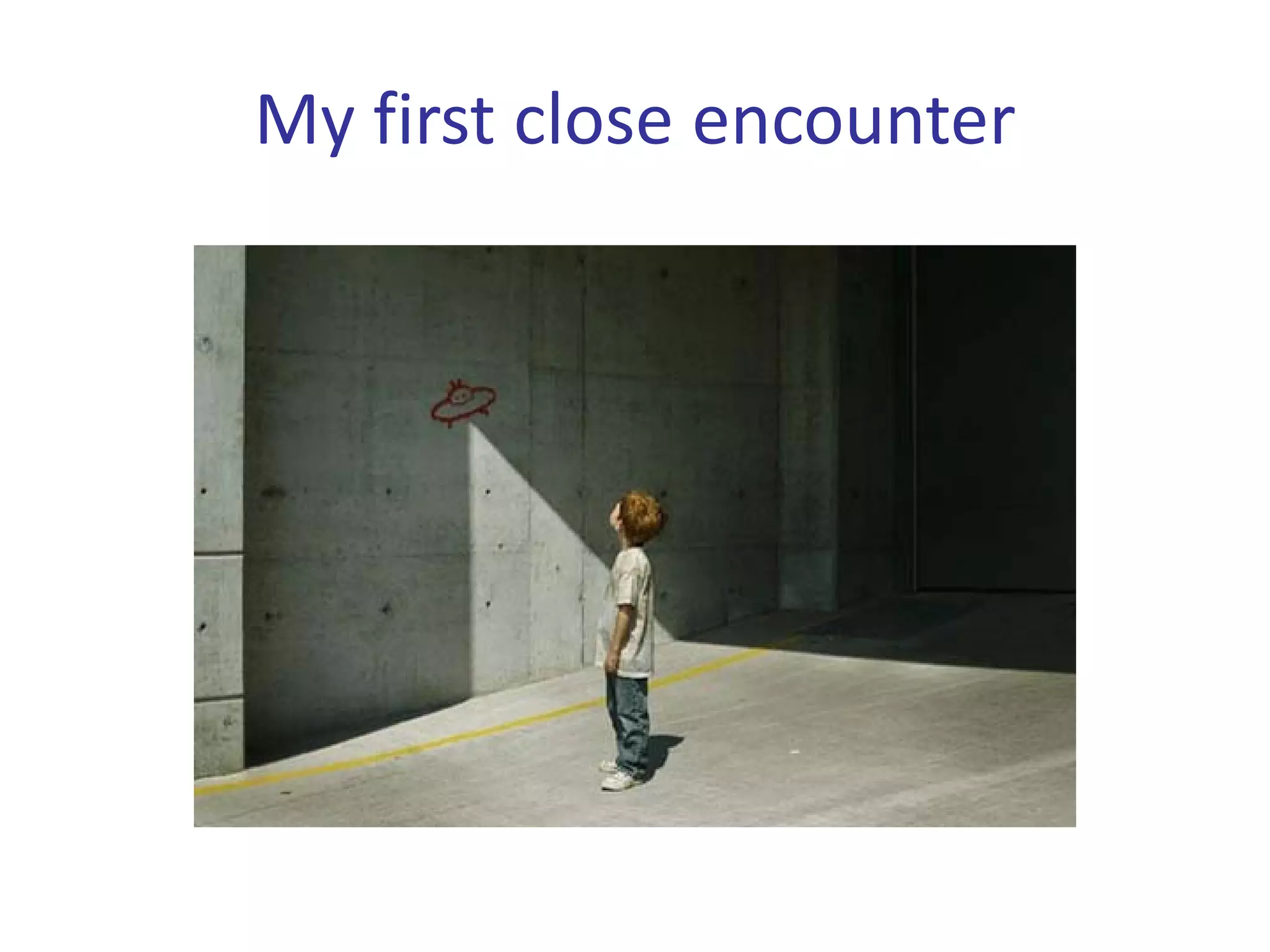 My first close encounter
 