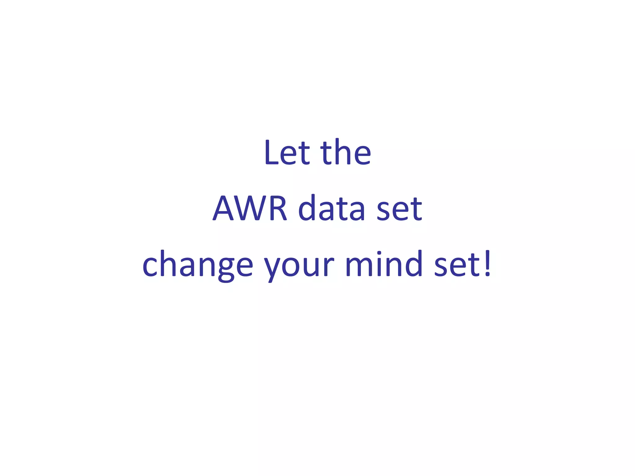 Let the
    AWR data set
change your mind set!
 