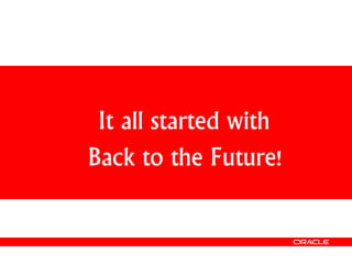 It all started with
Back to the Future!
 