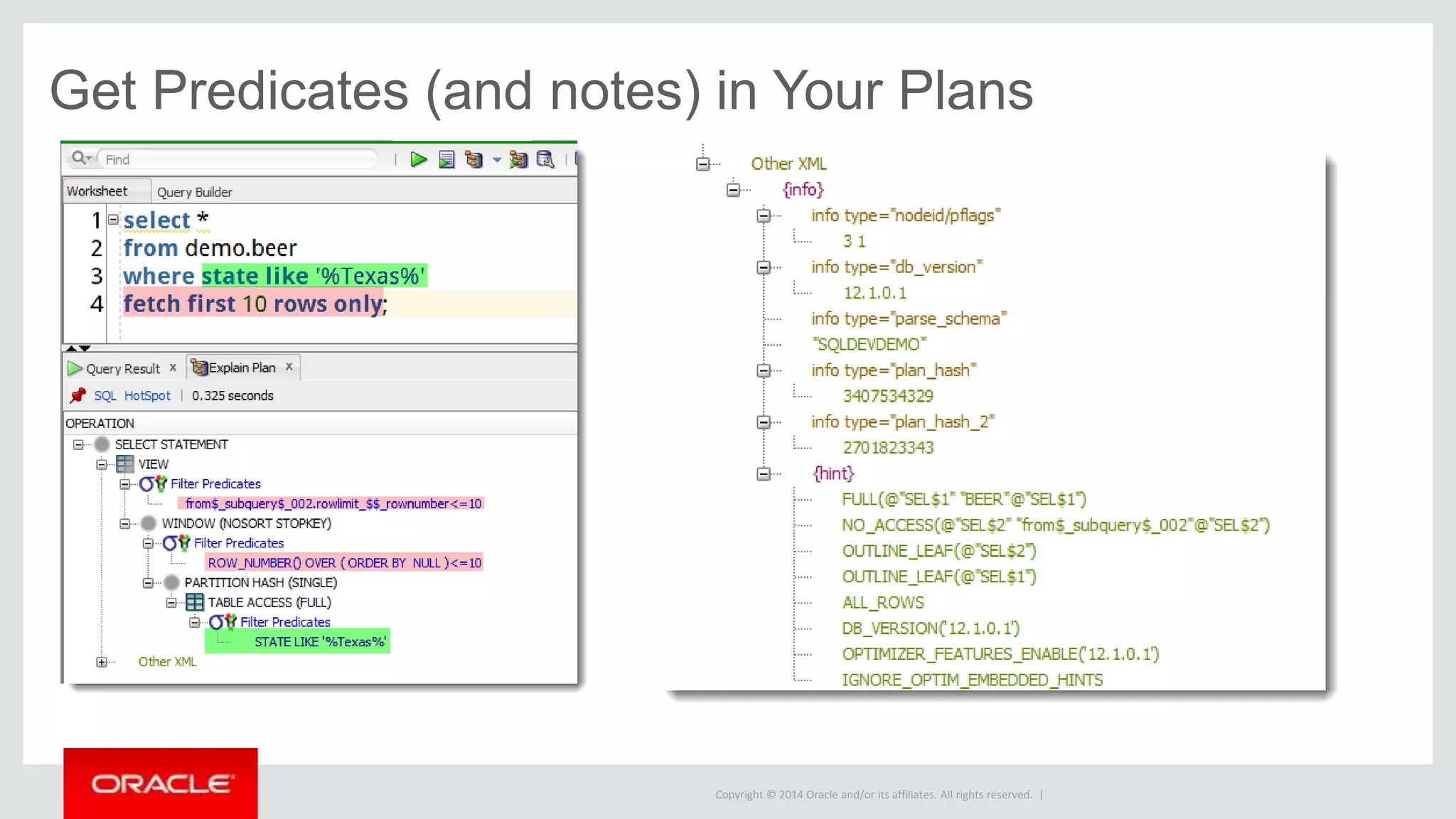 Copyright © 2014 Oracle and/or its affiliates. All rights reserved. |
GET:
 Predicates
 Other XML
 Last Output Rows
(4.1)
 