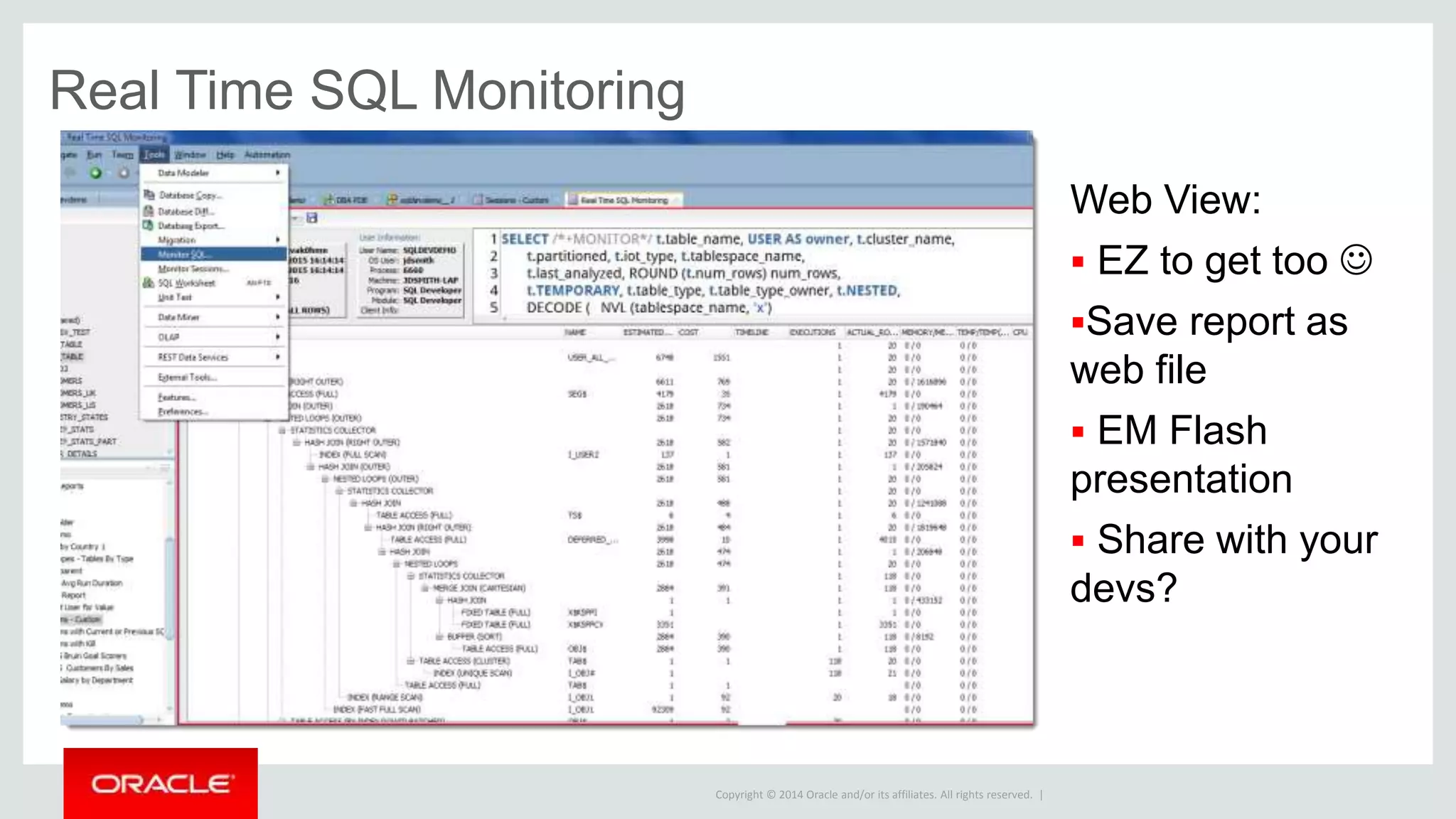Copyright © 2014 Oracle and/or its affiliates. All rights reserved. |
Monitor Sessions Report
Tools Monitor
Sessions:
 Run Stock OR
 Copy to custom
report
 Add Actions
 Color the data
 