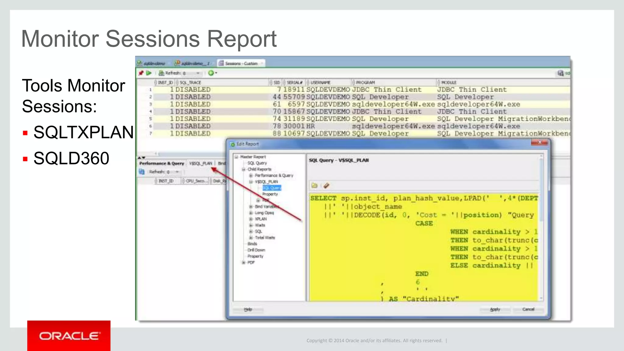 Copyright © 2014 Oracle and/or its affiliates. All rights reserved. |
Oracle SQL Developer
Release History
Project Raptor
 Early Adopter on OTN
2005
SQLDev 1.1
 File Based PL/SQL editing
 Reports
 Ships with 11gR1
SQLDev 1.5.x
 Localizations -
Japanese, Spanish,
Italian, German, French,
Portuguese, Chinese, &
Koreans
 Ships with 11gR2
SQLDev 1.0
 SQL Worksheet
 Procedure Editor
 The world takes notice!
SQLDev 1.5
 Schema Copy/Diff/Export
 Thick connections
 Versioning
 TimesTen
SQLDev 2.1
 Unit Testing
 Data Modeler Viewer
 Unshared SQL Worksheets
2007 201020092006
SQLDev 3.0
 Full Data Modeler
 View > DBA
 SQL Tuning Advisor
 Query Builder
2008 2011 2012
SQLDev 3.1
DBA PANEL
IS BORN!!!
2013
SQLDev 3.2
 APEX Listener / ORDS
Support
 Database 12c Support
 Schema Service Support
SQLDev 4.0
 Java 7
 ASH/AWR/ADDM
 Color Coded Connections
 Command line Interface
SQLDev 4.0.3
 Optimized Code Insight
 Oracle Big Data Appliance
2014 2015 2016
SQLDev 4.1
 ORDS Included/Full GUI
 instance Viewer
 SQLcl
 Copy PDB to DBaaS
 Larry live demos PDB relocate @ OOW
SQLDev v4.2
 Real Time SQL Monitoring
TOP SQL Report
 Formatter & Other Editor Enhancements
SQLDev WEB
17
SQLcl
 New CLI
 Modern SQL*Plus
 