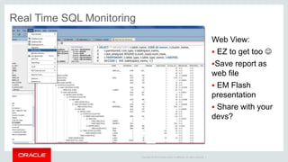 Copyright © 2014 Oracle and/or its affiliates. All rights reserved. |
Monitor Sessions Report
Tools Monitor
Sessions:
 Run Stock OR
 Copy to custom
report
 Add Actions
 Color the data
 