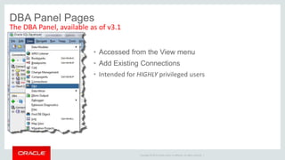 Copyright © 2014 Oracle and/or its affiliates. All rights reserved. |
ASH/AWR – New for Version 4.0
 