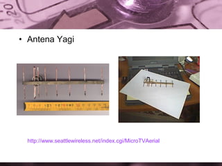 • Antena Yagi

http://www.seattlewireless.net/index.cgi/MicroTVAerial

 
