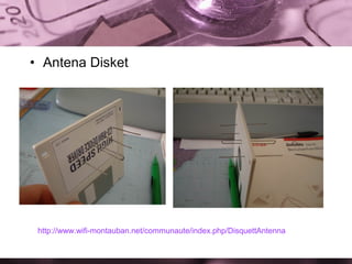 • Antena Disket

http://www.wifi-montauban.net/communaute/index.php/DisquettAntenna

 