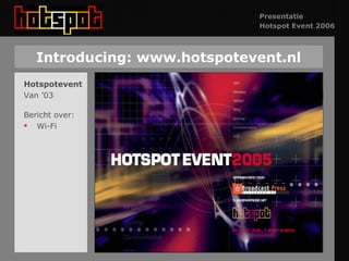 Introducing: www.hotspotevent.nl Hotspotevent Van ’03 Bericht over: Wi-Fi 