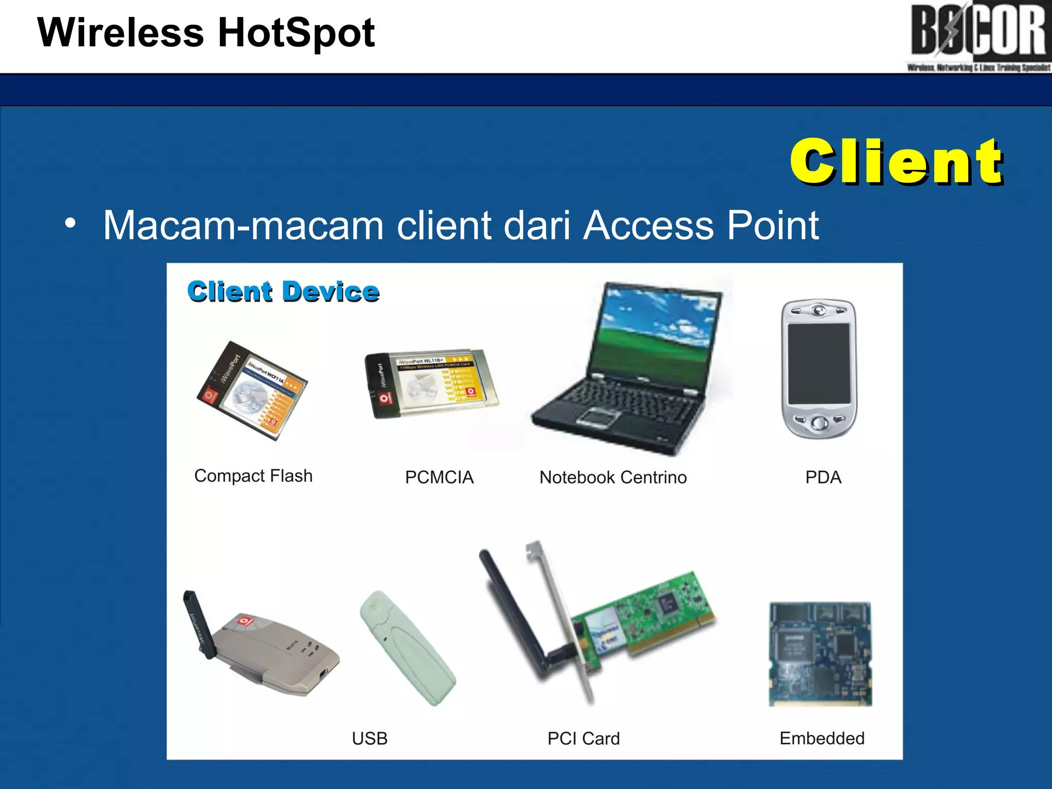 ClientClient
• Macam-macam client dari Access Point
Wireless HotSpot
 